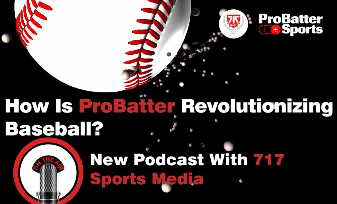 How Is Probatter Revolutionizing Baseball? New Podcast With 717 Sports Media