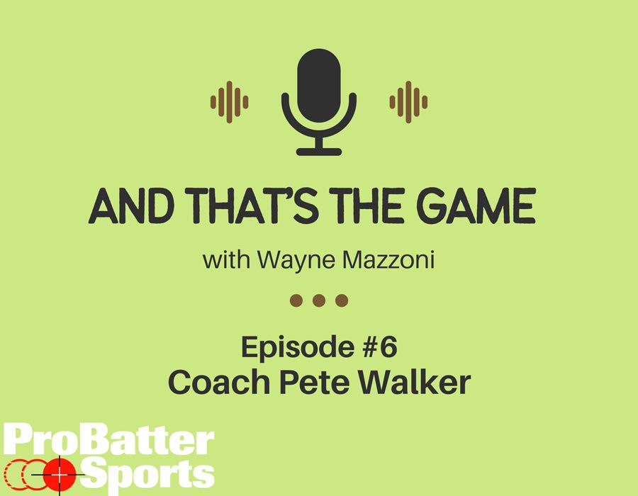 The Art of Coaching with Pete Walker – “And That’s The Game Podcast” with Wayne Mazzoni