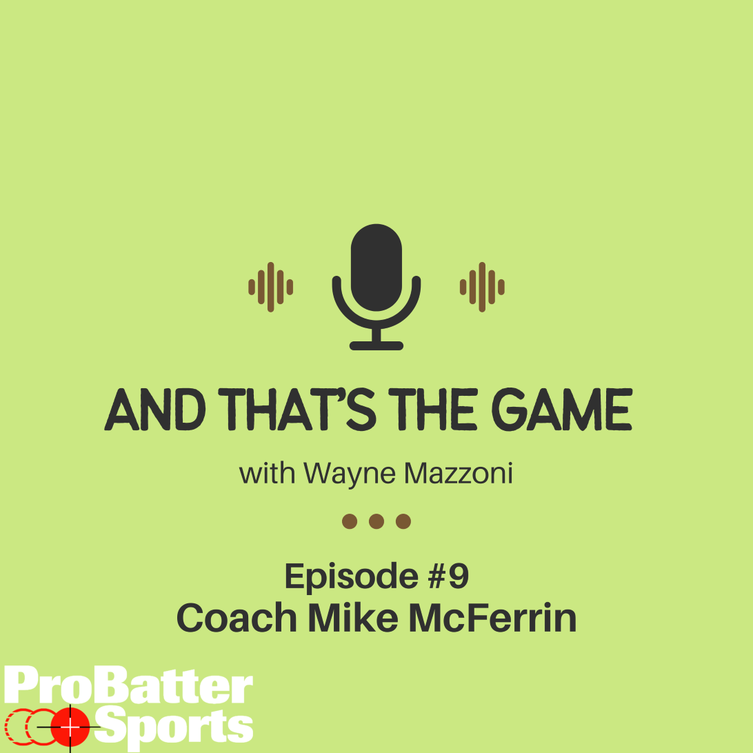 What is the Essence of Baseball Coaching? “And That’s The Game Podcast” Ep #09 With Wayne Mazzoni and Mike McFerrin